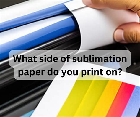 What Side to Print on Sublimation Paper: A Journey Through Colors and Dimensions